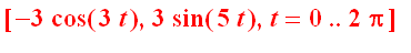 [-3*cos(3*t), 3*sin(5*t), t = 0 .. 2*Pi]