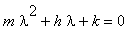 m*lambda^2+h*lambda+k = 0