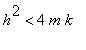 h^2 < 4*m*k