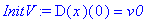 InitV := D(x)(0) = v0