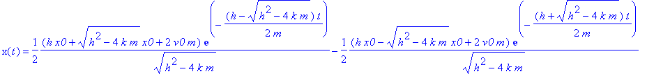 solution := x(t) = 1/2*(h*x0+(h^2-4*k*m)^(1/2)*x0+2*v0*m)/(h^2-4*k*m)^(1/2)*exp(-1/2*(h-(h^2-4*k*m)^(1/2))/m*t)-1/2*(h*x0-(h^2-4*k*m)^(1/2)*x0+2*v0*m)/(h^2-4*k*m)^(1/2)*exp(-1/2*(h+(h^2-4*k*m)^(1/2))/m...