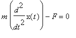 m*diff(x(t),`$`(t,2))-F = 0