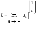 L = Limit(abs(a[n])^(1/n),n = infinity)