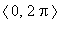 `<,>`(0,2*Pi)
