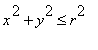 x^2+y^2 <= r^2