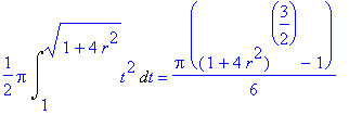 1/2*Pi*Int(t^2,t = 1 .. (1+4*r^2)^(1/2)) = 1/6*Pi*((1+4*r^2)^(3/2)-1)