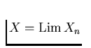 $X = \mathrm{Lim}\,X_n$