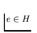 $e\in H$